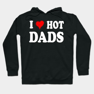 I Love Hot Dads Shirt I Heart Hot Dads Shirt Love Hot Dads Hoodie